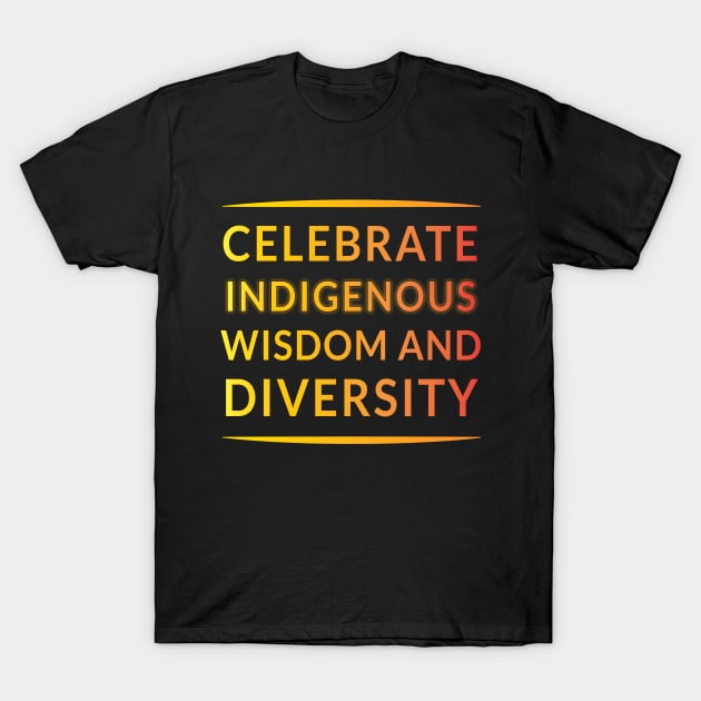 Celebrate Indigenous Wisdom and Diversity" Apparel and Accessories T-Shirt by EKSU17